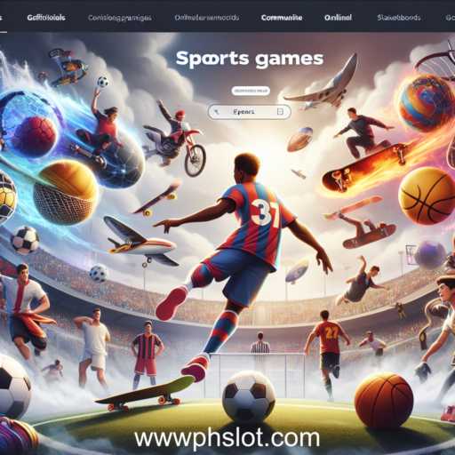 Exploring the Exciting World of Sports Games on PHSlot